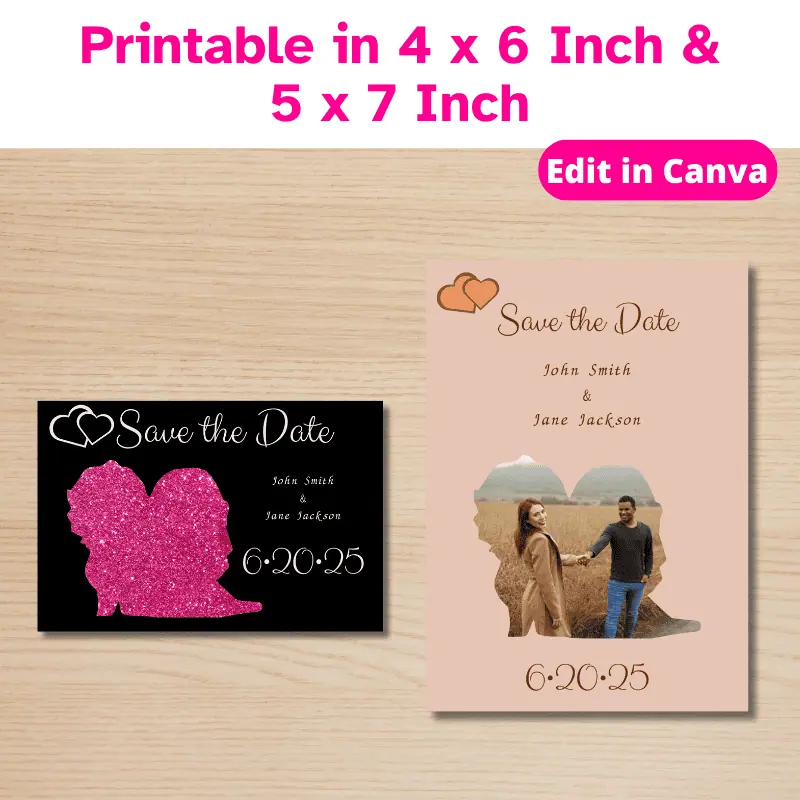 Printable in 4 x 6 inch and 5 x 7 inch. 2 different wedding save the dates on a table. One is peach and earth tones with a photo if an engaged couple in the shape of a bride and groom and in in portrait orientation. The other in landscape and is black with pink glitter.