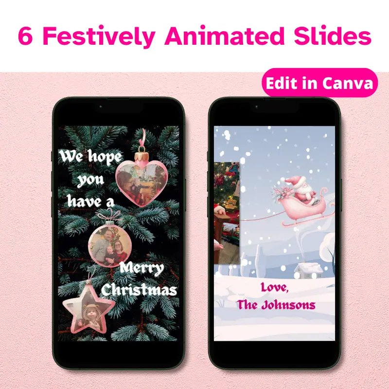 6 festively animated slides, edit in canva. 2 mobile phones with 2 different slides from an Animated Holiday Photo Card. One is a close up of a tree with 3 ornaments with photos on them and the other has a Santa pulling a photo across the screen in his sled.