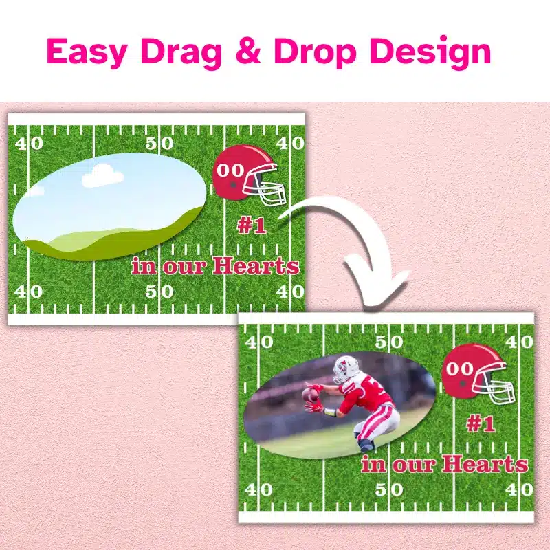 Easy drag and drop design. A photo card template with a football field in the background. The front has a photo in the shape of a football, an editable helmet and the word's #1 in our hearts. The template has an arrow pointing to a completed photo card design.