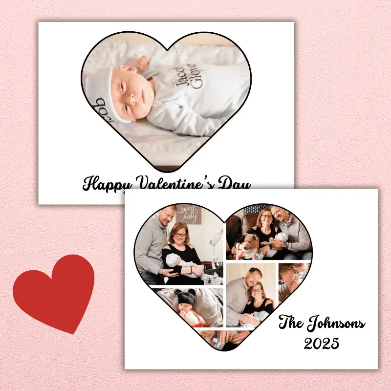 a double sided photo card with a baby in a photo the shape of a heart and the words Happy Valentine's Day on the front and a photo collage in the shape of a heart on the back with 6 photos of a happy Family and the family's name and year.